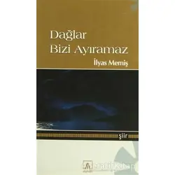 Dağlar Bizi Ayıramaz - İlyas Memiş - Asitan Yayınları
