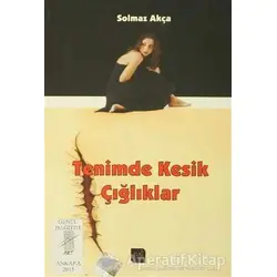 Tenimde Kesik Çığlıklar - Solmaz Akça - Art Basın Yayın Hizmetleri