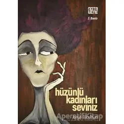 Hüzünlü Kadınları Seviniz - Ayşe Akaltun - Nota Bene Yayınları