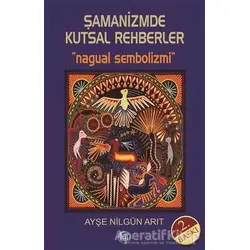 Şamanizmde Kutsal Rehberler - Ayşe Nilgün Arıt - Ray Yayıncılık