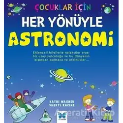Çocuklar İçin Her Yönüyle Astronomi - Kathi Wagner - Mavi Kelebek Yayınları