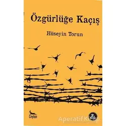 Özgürlüğe Kaçış - Hüseyin Torun - Ceylan Yayınları