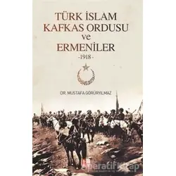 Türk İslam Kafkas Ordusu ve Ermeniler - Mustafa Görüryılmaz - Babıali Kültür Yayıncılığı