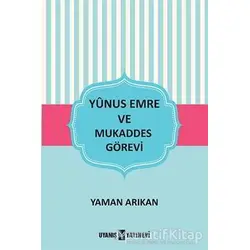 Yunus Emre ve Mukaddes Görevi - Yaman Arıkan - Uyanış Yayınevi