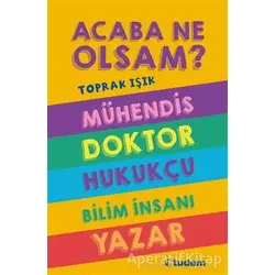 Acaba Ne Olsam? Serisi (5. kitap) - Toprak Işık - Tudem Yayınları