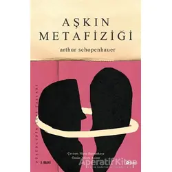 Aşkın Metafiziği - Arthur Schopenhauer - Şule Yayınları