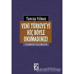 Yeni Türkiyeyi Hiç Böyle Okumadınız! - Tuncay Yılmaz - İştirak Yayınevi