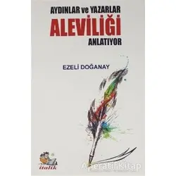 Aydınlar ve Yazarlar Aleviliği Anlatıyor - Ezeli Doğanay - İtalik Yayınevi