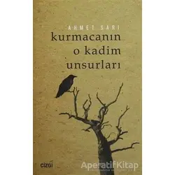 Kurmacanın O Kadim Unsurları - Ahmet Sarı - Çizgi Kitabevi Yayınları