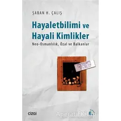 Hayaletbilimi ve Hayali Kimlikler - Şaban H. Çalış - Çizgi Kitabevi Yayınları