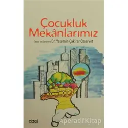 Çocukluk Mekanlarımız - Kolektif - Çizgi Kitabevi Yayınları