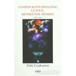 Tanrım Konuşmalıyız; Lütfen, Mümkünse Hemen! - Zeki Coşkunsu - Çizgi Kitabevi Yayınları