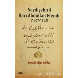 Seydişehirli Hacı Abdullah Efendi (1807-1903) - Şerafettin Yıldız - Çizgi Kitabevi Yayınları