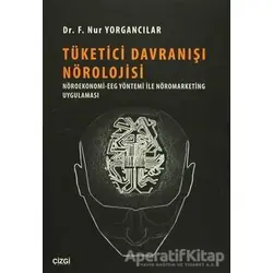 Tüketici Davranışı Nörolojisi - F. Nur Yorgancılar - Çizgi Kitabevi Yayınları