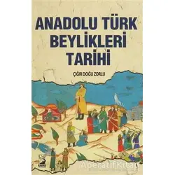 Anadolu Türk Beylikleri Tarihi - Çığır Doğu Zorlu - Kamer Yayınları
