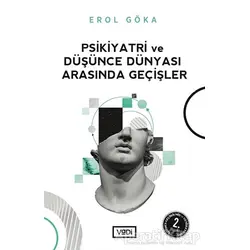 Psikiyatri ve Düşünce Dünyası Arasında Geçişler - Erol Göka - Vadi Yayınları