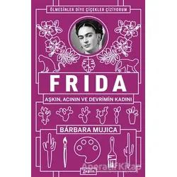 Frida: Aşkın Acının ve Devrimin Kadını - Barbara Mujica - Zeplin Kitap