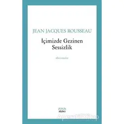 İçimizde Gezinen Sessizlik - Aforizmalar - Jean-Jacques Rousseau - Zeplin Kitap