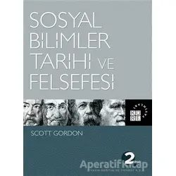 Sosyal Bilimler Tarihi ve Felsefesi - Scott Gordon - Küre Yayınları