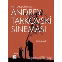 Andrey Tarkovski Sineması: Kayıp Umudun İzinde - Babek Ahmedi - Küre Yayınları