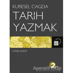Küresel Çağda Tarih Yazmak - Lynn Hunt - Küre Yayınları