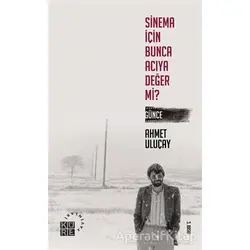 Sinema İçin Bunca Acıya Değer Mi? - Ahmet Uluçay - Küre Yayınları