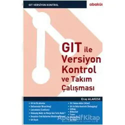 GIT İle Versiyon Kontrol ve Takım Çalışması - Eray Alakese - Abaküs Kitap