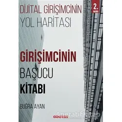 Girişimcinin Başucu Kitabı - Dijital Girişimcinin Yol Haritası - Buğra Ayan - Abaküs Kitap