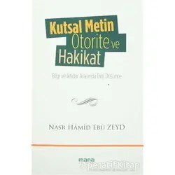 Kutsal Metin Otorite ve Hakikat - Nasr Hamid Ebu Zeyd - Mana Yayınları