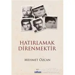 Hatırlamak Direnmektir - Mehmet Özcan - Favori Yayınları