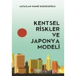 Kentsel Riskler ve Japonya Modeli - Alpaslan Hamdi Kuzucuoğlu - Hiperlink Yayınları
