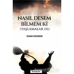 Nasıl Desem Bilmem ki - Kenan Erzurum - Başlık Yayınları