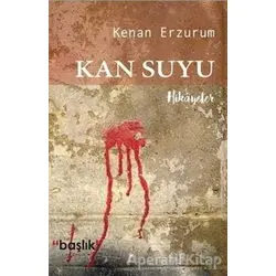 Kan Suyu - Kenan Erzurum - Başlık Yayınları