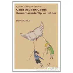 Çocuk Edebiyatı Üzerine Cahit Uçukun Çocuk Romanlarında Tip ve İletiler