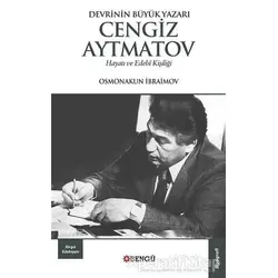 Devrinin Büyük Yazarı Cengiz Aytmatov Hayatı ve Edebi Kişiliği