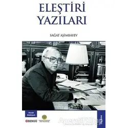 Eleştiri Yazıları - Sağat Aşimbayev - Bengü Yayınları