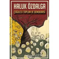 Çoğulcu Toplum ve Demokrasi - Haluk Özdalga - Bencekitap