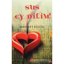 Sus Ey Dilim! - Mehmet Bilgiç - Serencam Yayınevi
