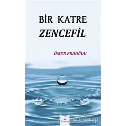 Bir Katre Zencefil - Ömer Erdoğdu - Serencam Yayınevi