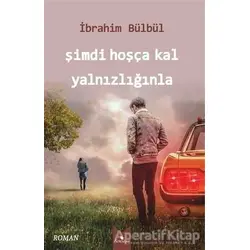 Şimdi Hoşça Kal Yalnızlığınla - İbrahim Bülbül - Serencam Yayınevi