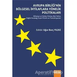 Avrupa Birliğinin Bölgesel İhtilaflara Yönelik Politikaları - Uğur Burç Yıldız - Detay Yayıncılık
