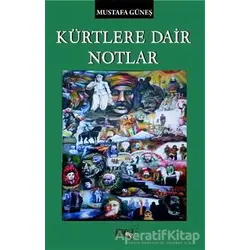 Kürtlere Dair Notlar - Mustafa Güneş - Sınırsız Kitap