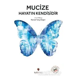 Mucize Hayatın Kendisidir - Nursel Tunç Özgen - Tuti Kitap