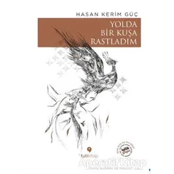 Yolda Bir Kuşa Rastladım - Hasan Kerim Güç - Tuti Kitap