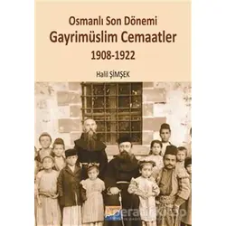 Osmanlı Son Dönemi Gayrimüslim Cemaatler 1908-1922 - Halil Şimşek - Siyasal Kitabevi