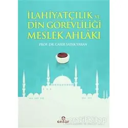 İlahiyatçılık ve Din Görevliliği Meslek Ahlakı - Cafer Sadık Yaran - Ensar Neşriyat