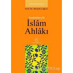 Ana Hatlarıyla İslam Ahlakı - Mustafa Çağrıcı - Ensar Neşriyat