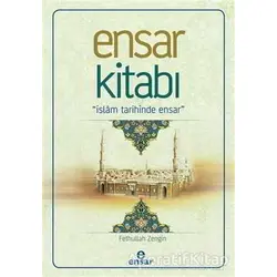 Ensar Kitabı - İslam Tarihinde Ensar - Fethullah Zengin - Ensar Neşriyat