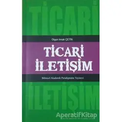 Ticari İletişim - Olgun Irmak Çetin - Paradigma Akademi Yayınları
