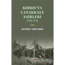 Kıbrıs’ta Çanakkale Esirleri (1916-1923) - Turgay Akkuş - Tulpars Yayınevi